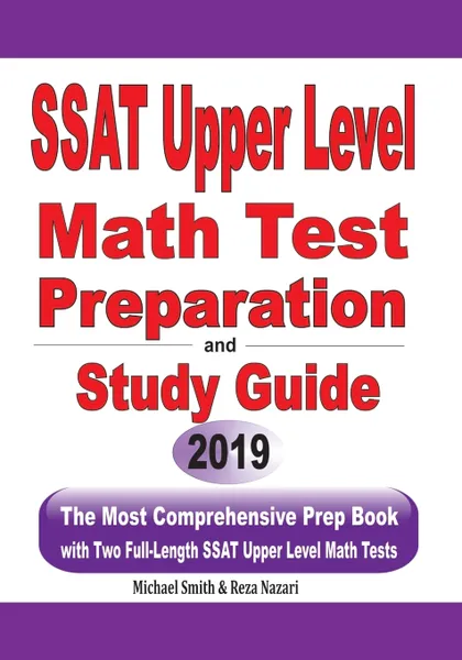 Обложка книги SSAT Upper Level  Math Test Preparation and  study guide. The Most Comprehensive Prep Book with Two Full-Length SSAT Upper Level Math Tests, Michael Smith, Reza Nazari