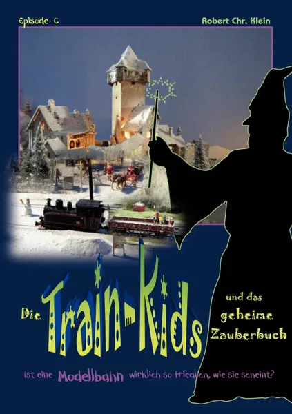 Обложка книги Die Train-Kids und das geheime Zauberbuch, Robert Chr. Klein