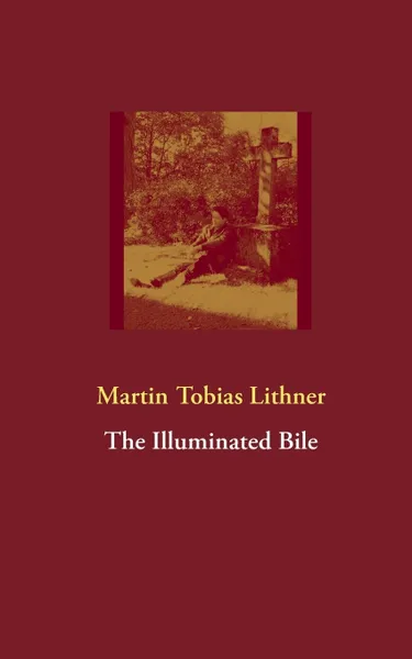 Обложка книги The Illuminated Bile, Martin Tobias Lithner