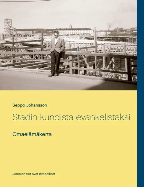 Обложка книги Stadin kundista evankelistaksi. Omaelamakerta, Seppo Johansson