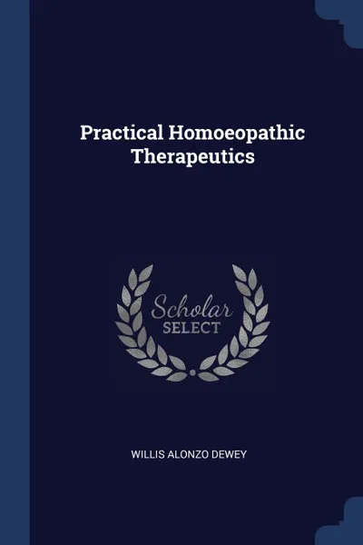 Обложка книги Practical Homoeopathic Therapeutics, Willis Alonzo Dewey