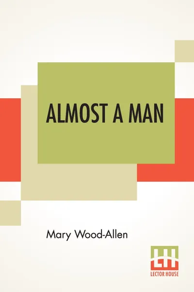 Обложка книги Almost A Man, Mary Wood-Allen