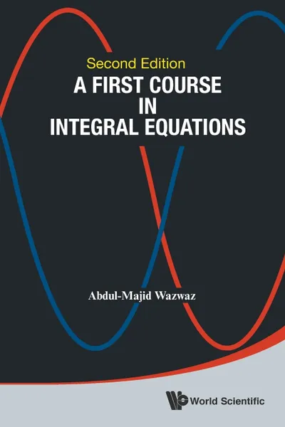 Обложка книги A First Course in Integral Equations. 2nd Edition, Abdul-Majid Wazwaz