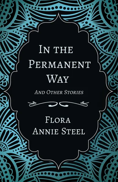 Обложка книги In the Permanent Way - And Other Stories, Flora Annie Steel