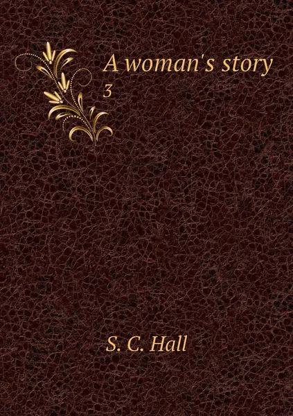 Обложка книги A woman's story. 3, S. C. Hall