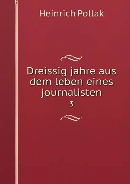 Обложка книги Dreissig jahre aus dem leben eines journalisten. 3, Heinrich Pollak