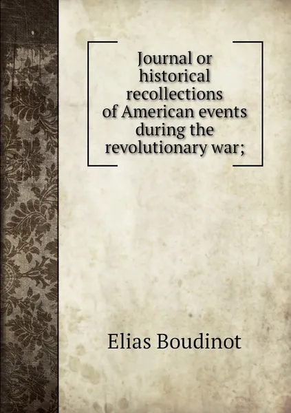 Обложка книги Journal or historical recollections of American events during the revolutionary war;, Elias Boudinot