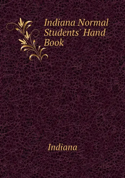 Обложка книги Indiana Normal Students' Hand Book, Indiana