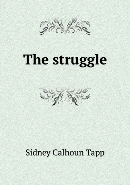 Обложка книги The struggle, Sidney Calhoun Tapp