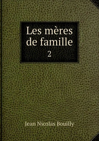 Обложка книги Les meres de famille. 2, Jean Nicolas Bouilly