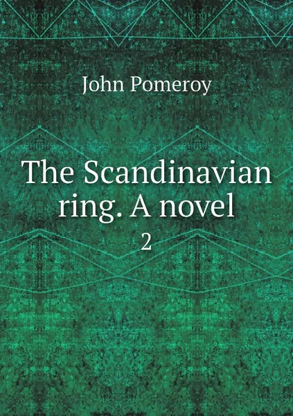 Обложка книги The Scandinavian ring. A novel. 2, John Pomeroy