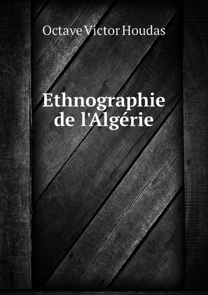 Обложка книги Ethnographie de l'Algerie, Octave Victor Houdas