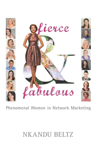 Обложка книги Fierce and Fabulous. Phenomenal Women in Network Marketing, Nkandu Beltz