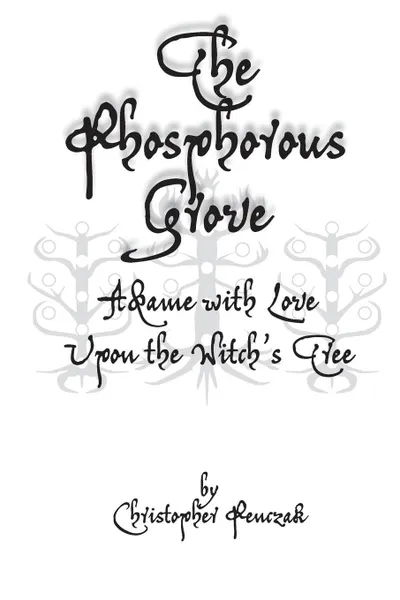 Обложка книги The Phosphorous Grove. Aflame with Love Upon the Witch's Tree, Christopher Penczak