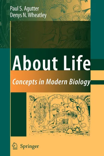 Обложка книги About Life. Concepts in Modern Biology, Paul Agutter, Denys N. Wheatley