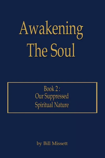 Обложка книги Awakening The Soul. Book 2:  Our Suppressed Spiritual Nature, Bill Missett