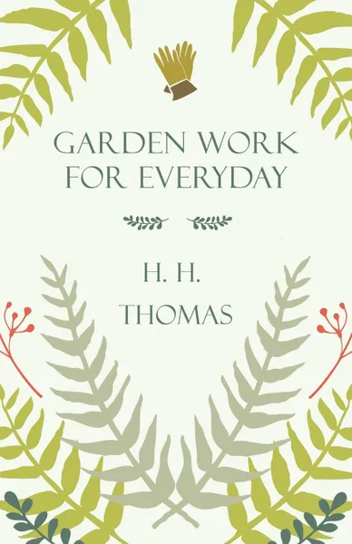 Обложка книги Garden Work for Every Day, H. H. Thomas