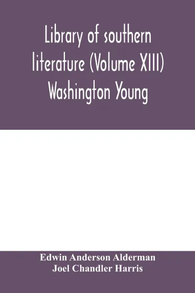 Обложка книги Library of southern literature (Volume XIII) Washington Young, Edwin Anderson Alderman, Joel Chandler Harris