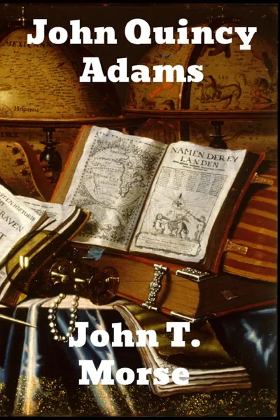 Обложка книги John Quincy Adams, John. T. Morse