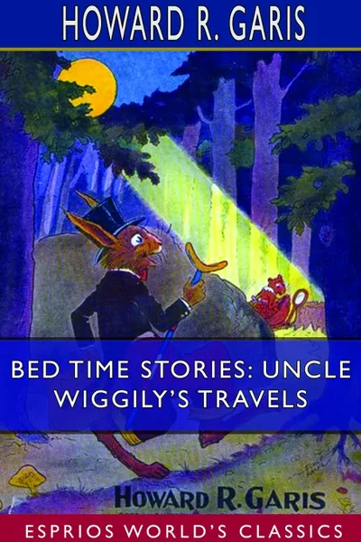 Обложка книги Bed Time Stories. Uncle Wiggily's Travels  (Esprios Classics), Howard R. Garis