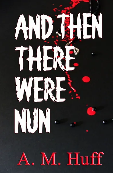 Обложка книги And The There Were Nun, A. M. Huff