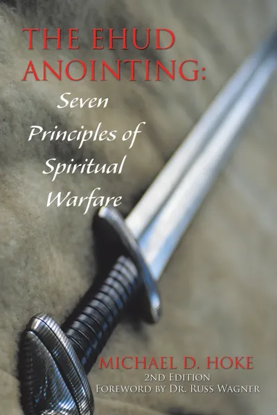 Обложка книги The Ehud Anointing. Seven Principles of Spiritual Warfare: Second Edition, Michael D. Hoke