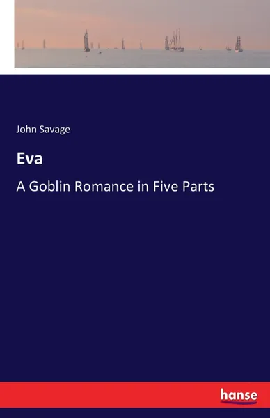 Обложка книги Eva. A Goblin Romance in Five Parts, John Savage