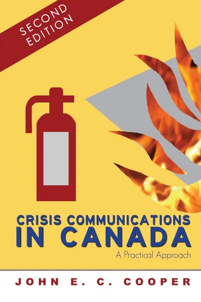 Обложка книги Crisis Communications in Canada. A Practical Approach, Second Edition, John E.C. Cooper