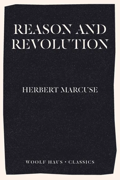 Обложка книги Reason and Revolution. Hegel and the Rise of Social Theory, Herbert Marcuse