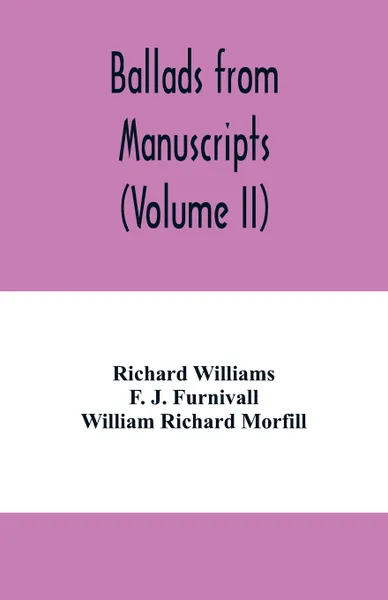 Обложка книги Ballads from manuscripts (Volume II), Richard Williams, F. J. Furnivall