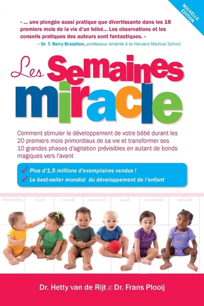 Обложка книги Les Semaines Miracle. Comment Stimuler Le Developpement de Votre Bebe Durant Les 20 Premiers Mois Primordiaux de Sa Vie Et Transforemer Ses, Frans X. PH.D . Plooij, Hetty Ph. D. Van De Rijt