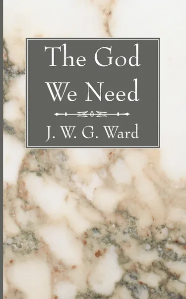 Обложка книги The God We Need, J. W. G. Ward