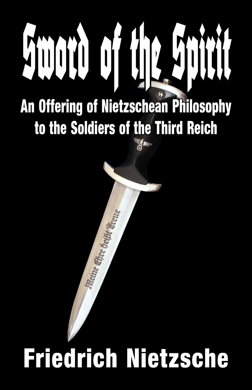 Sword of the Spirit. An Offering of Nietzschean Philosophy to the Soldiers of the Third Reich