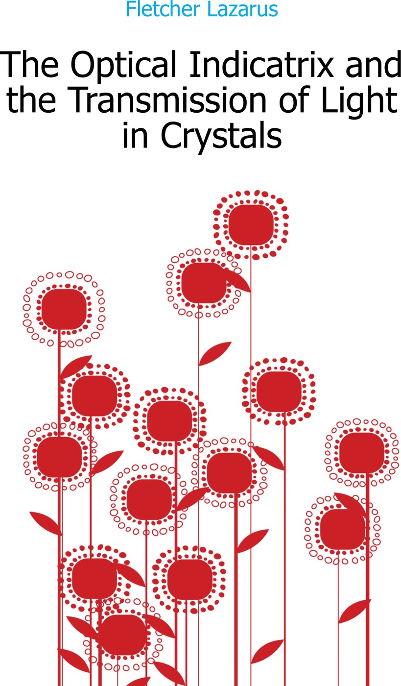 The Optical Indicatrix and the Transmission of Light in Crystals