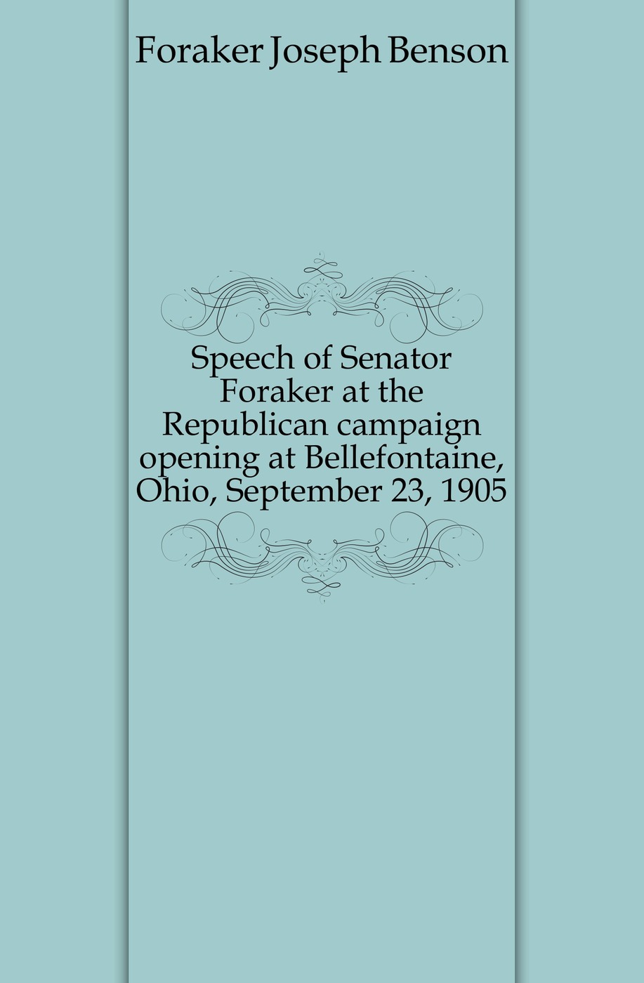 Speech of Senator Foraker at the Republican campaign opening at Bellefontaine, Ohio, September 23, 1905