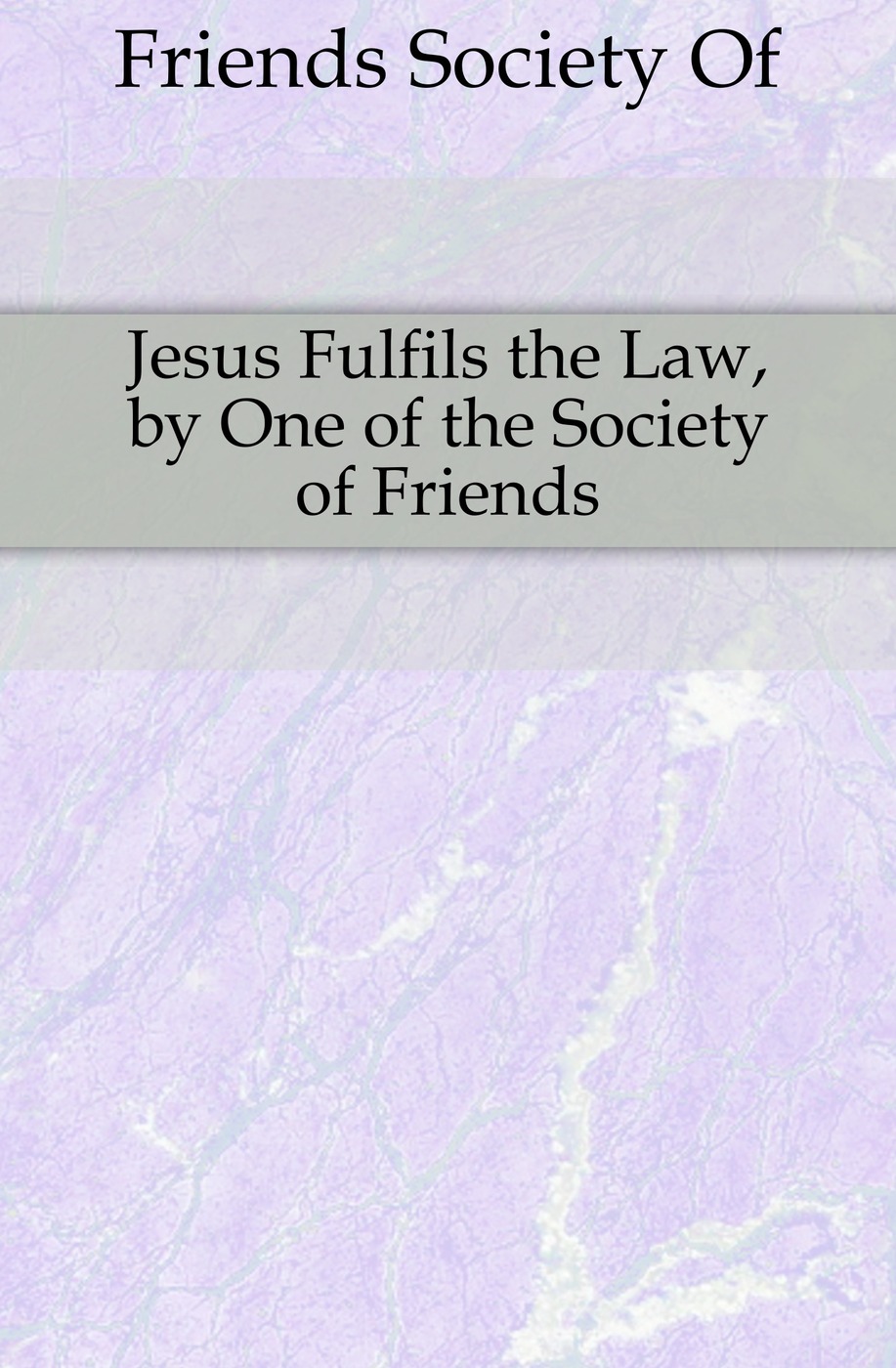 Jesus Fulfils the Law, by One of the Society of Friends