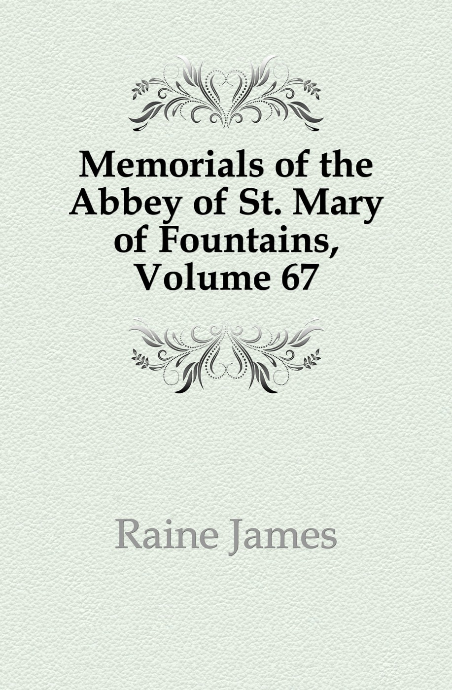 Memorials of the Abbey of St. Mary of Fountains, Volume 67