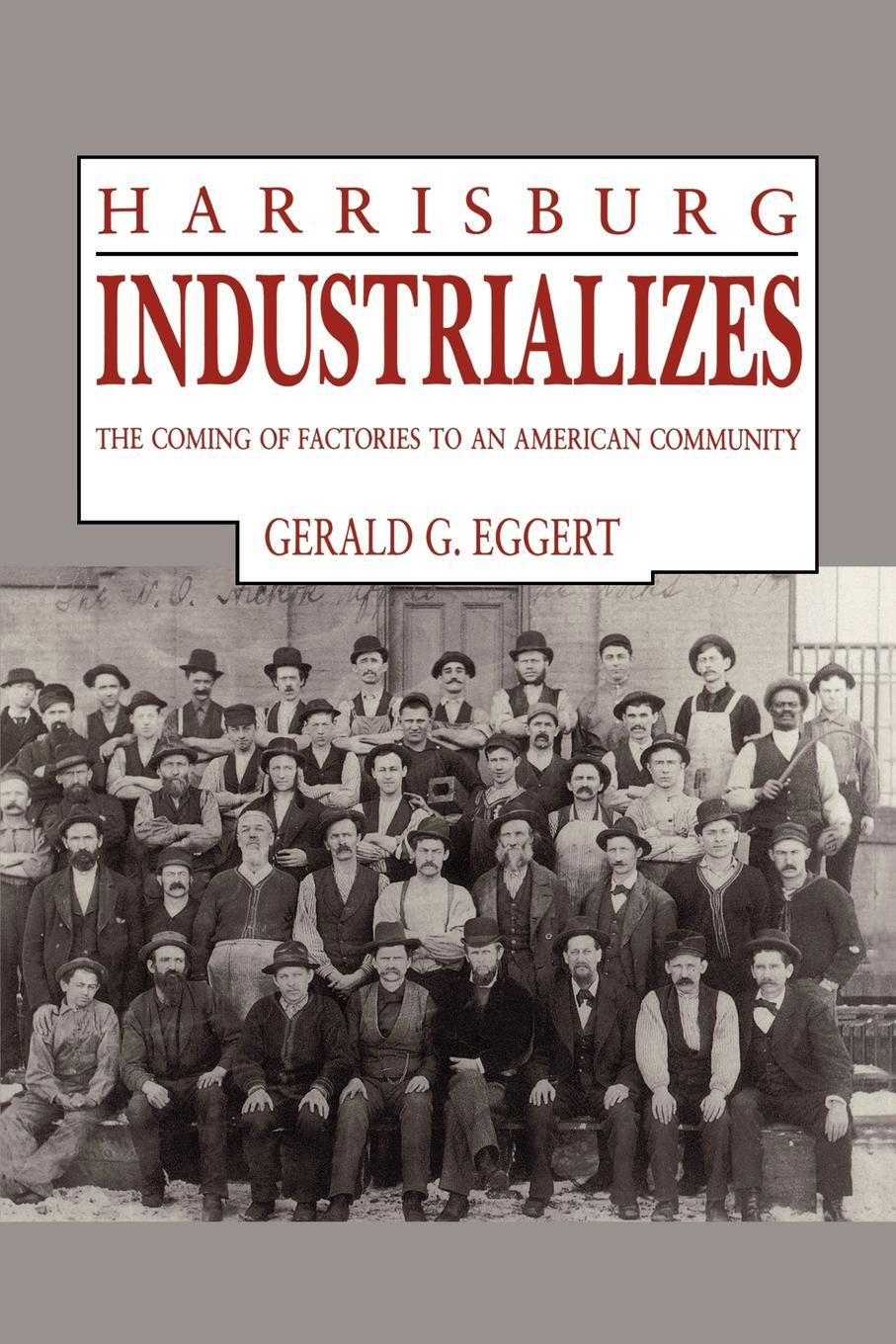 фото Harrisburg Industrializes. The Coming of Factories to an American Community