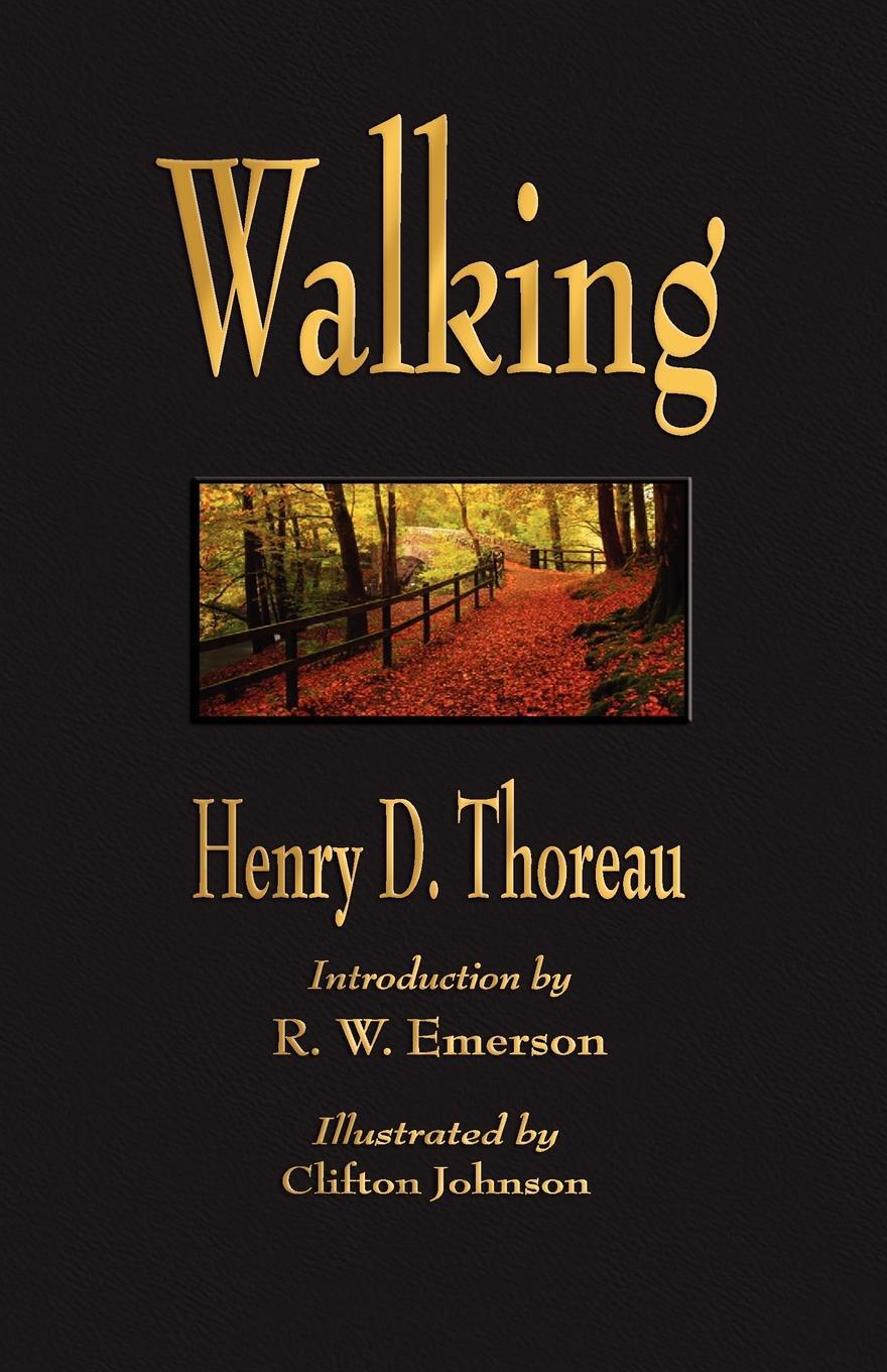 Walking. Henry D. Thoreau Walking. Henry D. Thoreau
