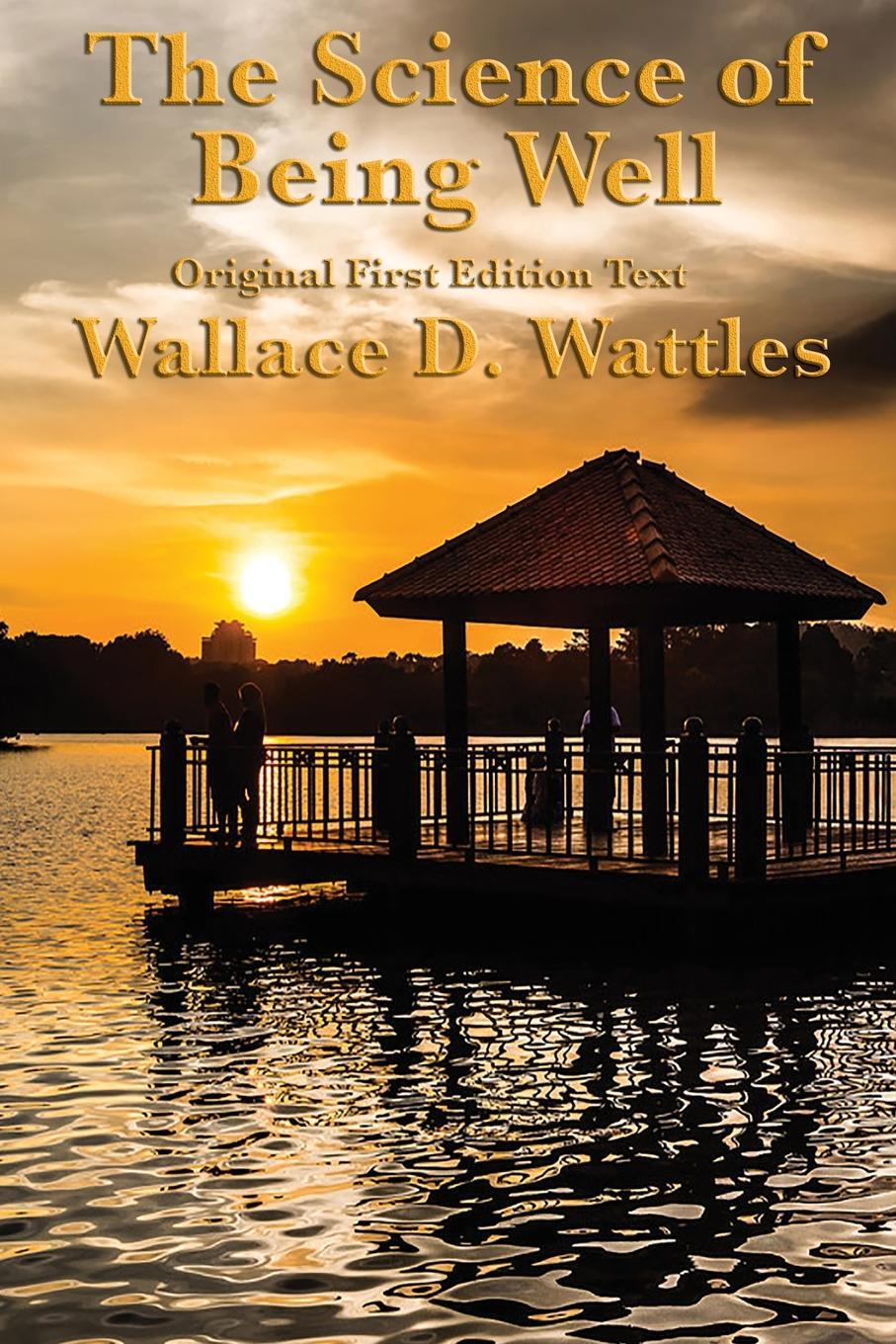 фото The Science of Being Well. by Wallace D. Wattles