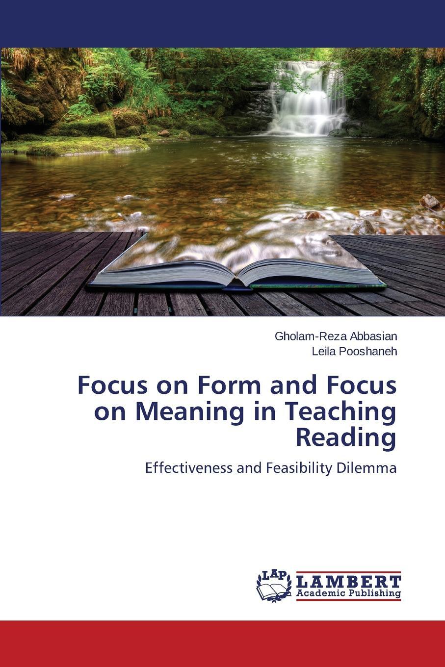 Focus on Form and Focus on Meaning in Teaching Reading. Abbasian Gholam-Reza, Pooshaneh Leila Focus on Form and Focus on Meaning in Teaching Reading. Abbasian Gholam-Reza, Pooshaneh Leila