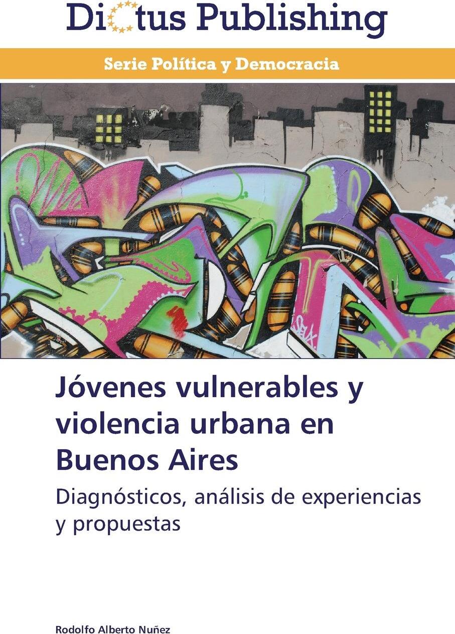Jovenes Vulnerables y Violencia Urbana En Buenos Aires. Nunez Rodolfo Alberto Jovenes Vulnerables y Violencia Urbana En Buenos Aires. Nunez Rodolfo Alberto