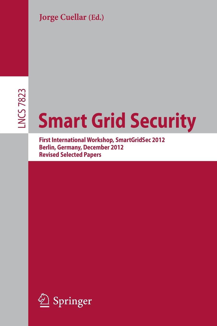 фото Smart Grid Security. First International Workshop, SmartGridSec 2012, Berlin, Germany, December 3, 2012, Revised Selected Papers