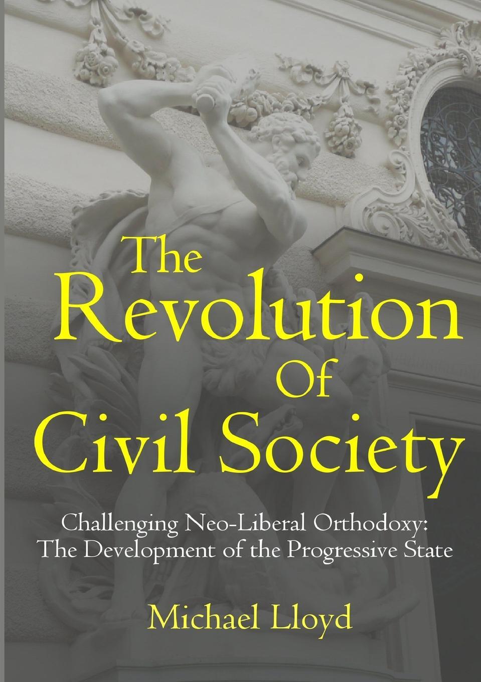 фото The Revolution of Civil Society. Challenging Neo-Liberal Orthodoxy. The Development of the Progressive State