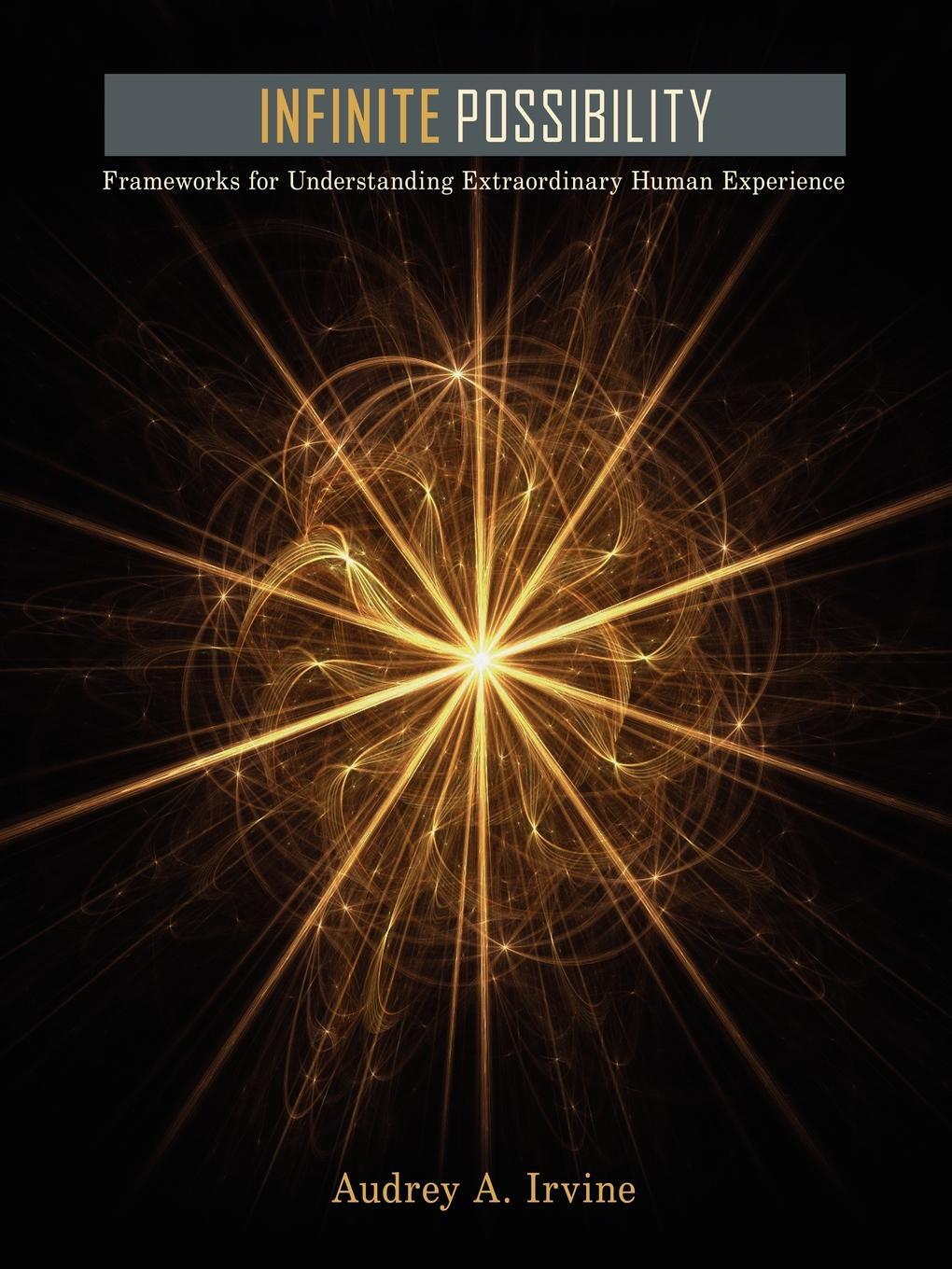 фото Infinite Possibility. Frameworks for Understanding Extraordinary Human Experience