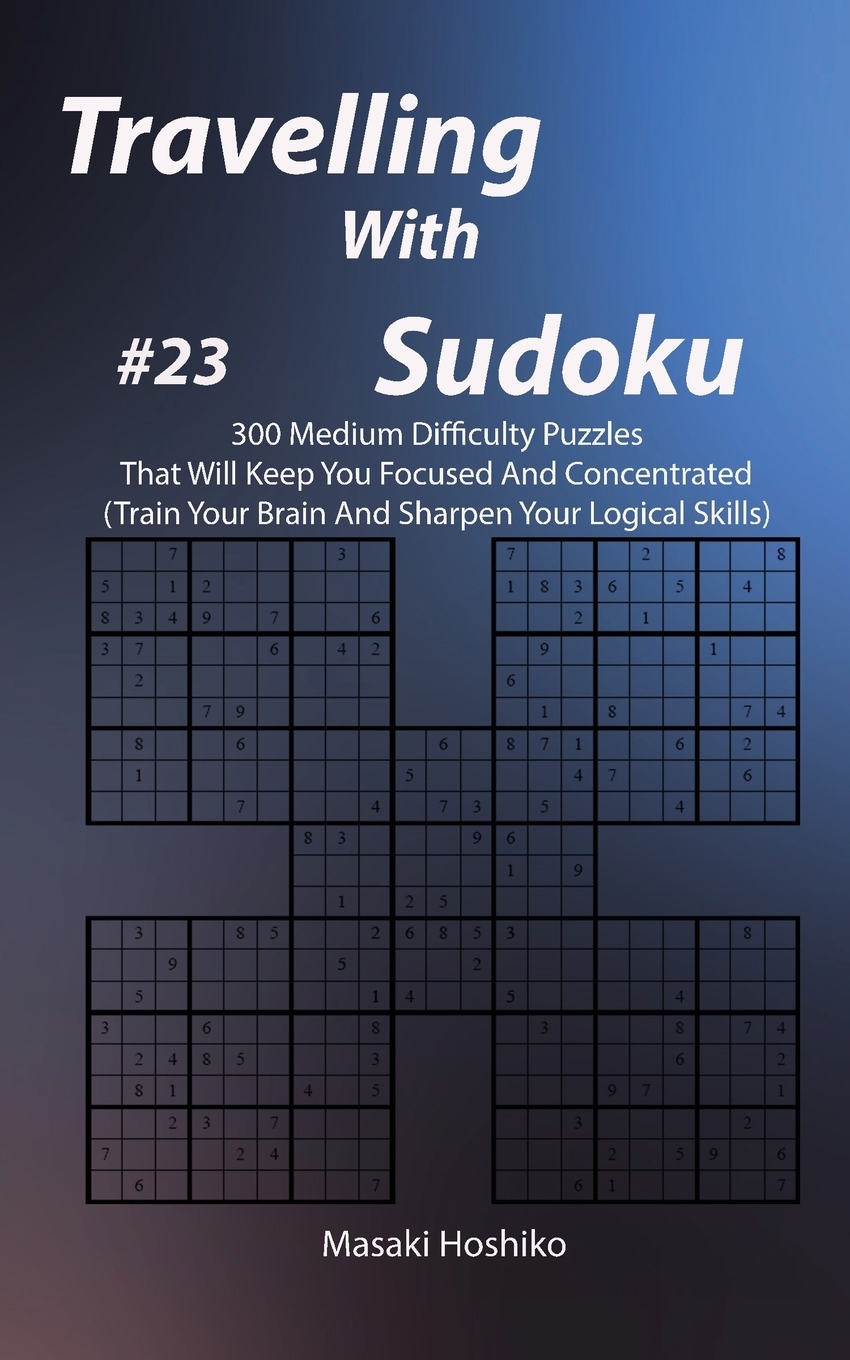 фото Travelling With Sudoku #23. 300 Medium Difficulty Puzzles That Will Keep You Focused And Concentrated (Train Your Brain And Sharpen Your Logical Skills)