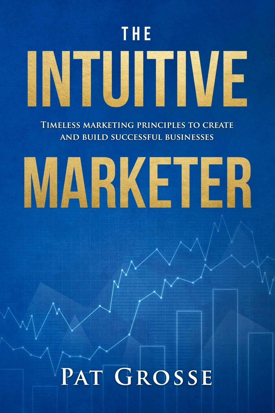 фото The Intuitive Marketer. Timeless marketing principles to create and build successful businesses