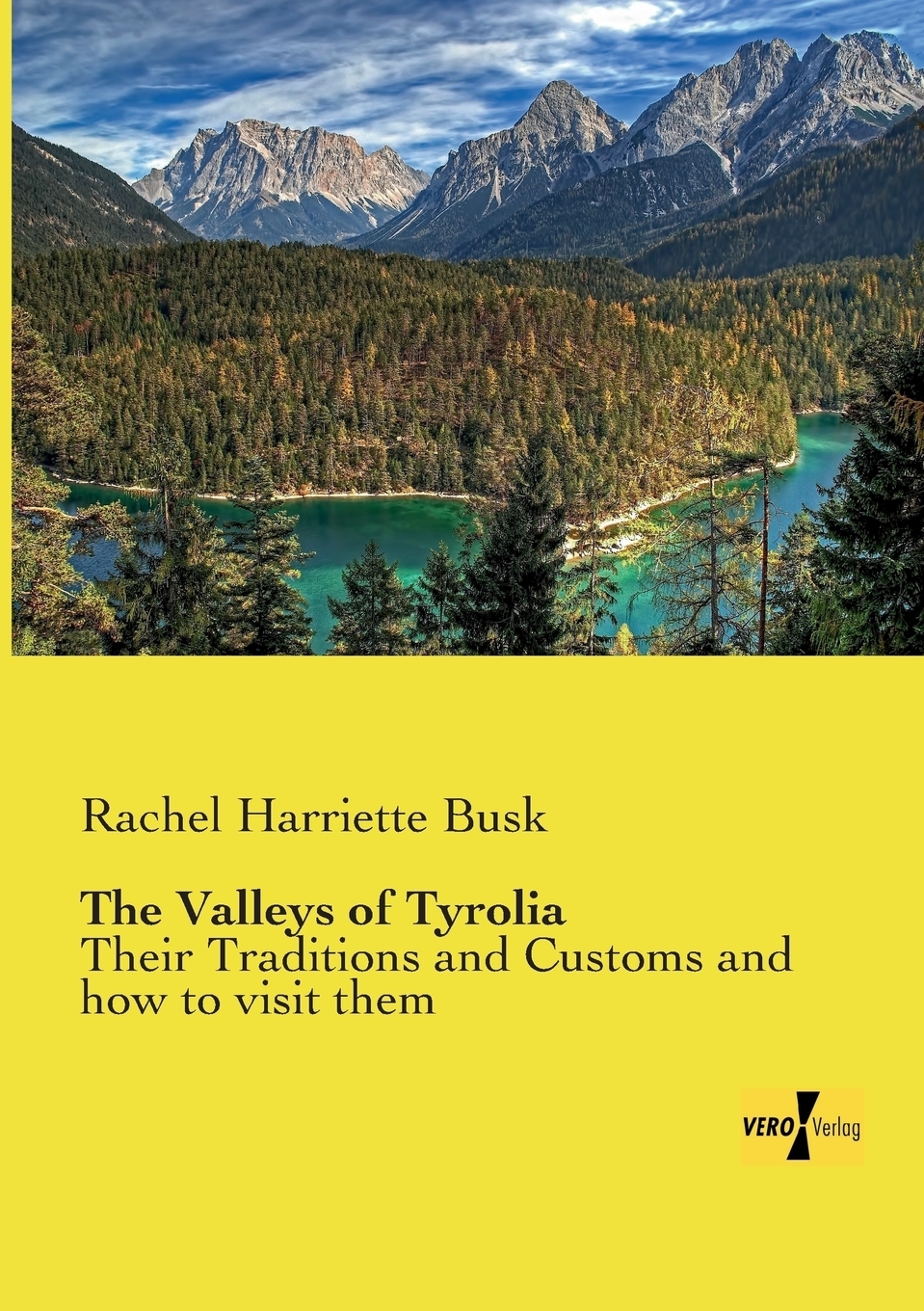 The Valleys of Tyrolia. Rachel Harriette Busk The Valleys of Tyrolia. Rachel Harriette Busk