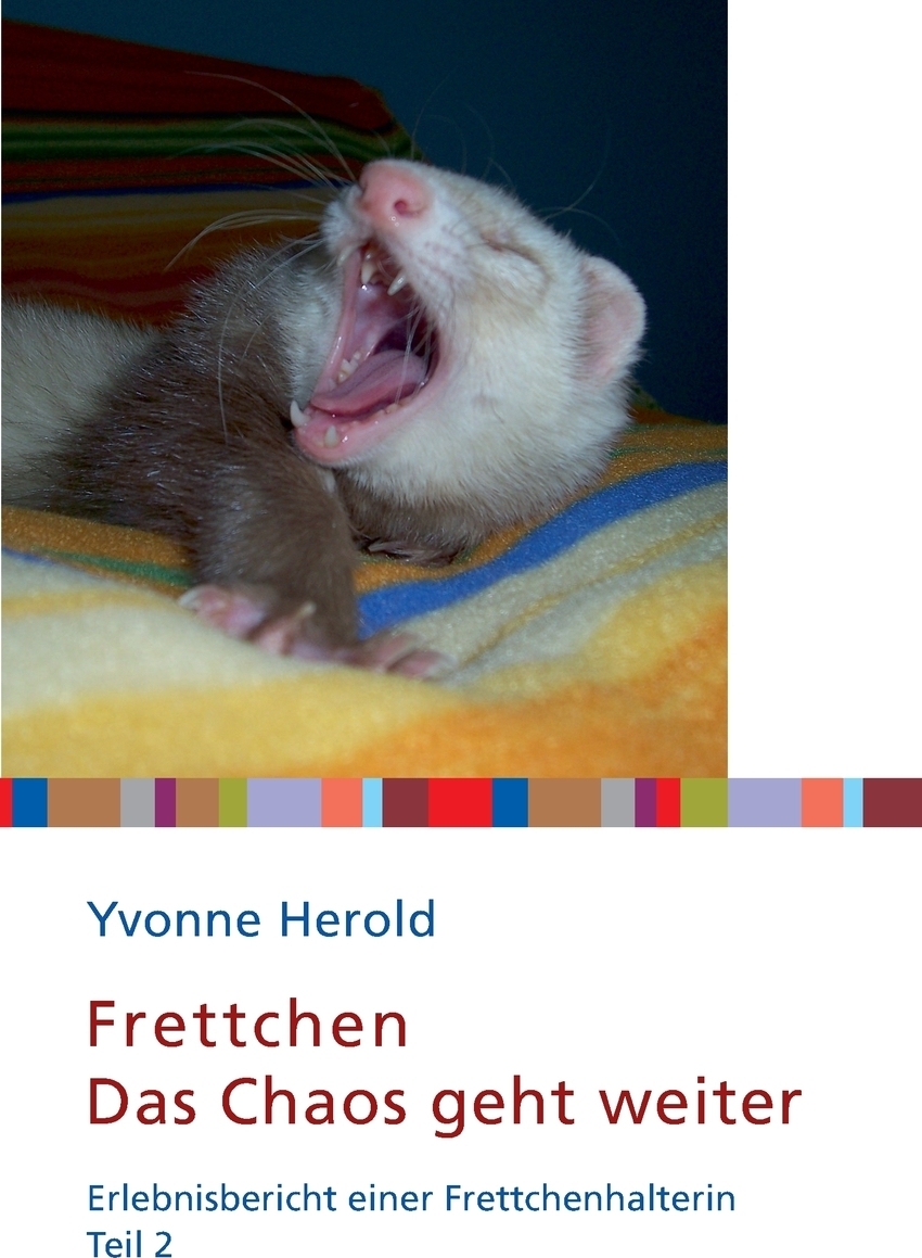Frettchen - Das Chaos geht weiter. Yvonne Herold Frettchen - Das Chaos geht weiter. Yvonne Herold