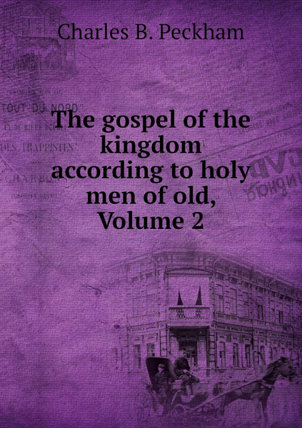 The gospel of the kingdom according to holy men of old, Volume 2 ...